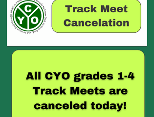 CYO Track Meets Grades 1-4 are Canceled today 3/28/26!